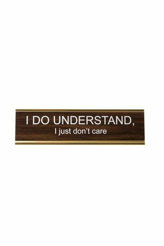 I Do Understand, I Just Don't Care Name Plate - Gift - Ten North - Ten North