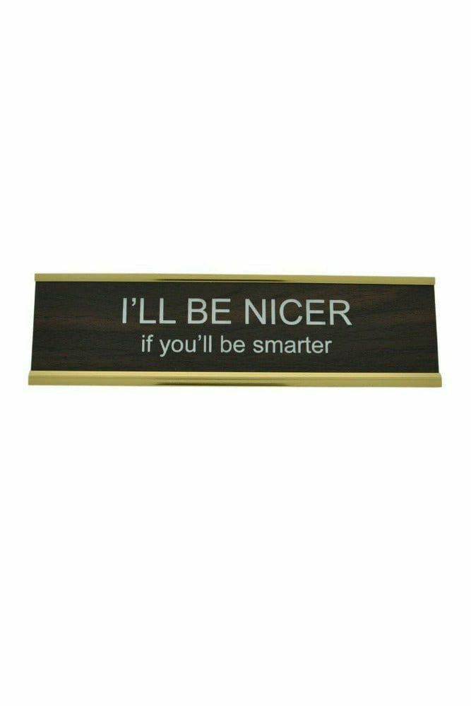 Ten North Gift I'll Be Nicer If You'll Be Smarter Name Plate